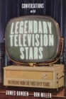 Image for Conversations With Legendary Television Stars: Interviews from the First Fifty Years