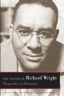 Image for The Politics of Richard Wright : Perspectives on Resistance