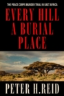 Image for Every Hill a Burial Place : The Peace Corps Murder Trial in East Africa