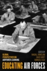 Image for Educating Air Forces : Global Perspectives on Airpower Learning