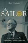 Image for The sailor  : Franklin D. Roosevelt and the transformation of American foreign policy