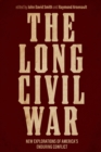 Image for The Long Civil War: New Explorations of America&#39;s Enduring Conflict