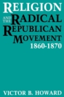 Image for Religion and the Radical Republican Movement: 1860-1870