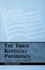 Image for The three Kentucky presidents  : Lincoln, Taylor, Davis