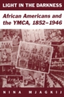 Image for Light in the darkness  : African Americans and the YMCA, 1852-1946