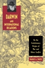 Image for Darwin and international relations  : on the evolutionary origins of war and ethnic conflict