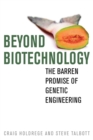 Image for Beyond biotechnology  : the barren promise of genetic engineering