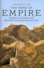 Image for The mind of empire  : China&#39;s history and modern foreign relations