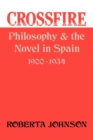 Image for Crossfire : Philosophy and the Novel in Spain, 1900-1934