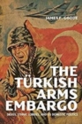 Image for The Turkish arms embargo  : drugs, ethnic lobbies, and US domestic politics