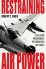 Image for Restraining air power  : escalation management between peer air forces