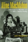 Image for Aline MacMahon  : Hollywood, the blacklist, and the birth of method acting