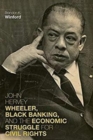 Image for John Hervey Wheeler, Black Banking, and the Economic Struggle for Civil Rights