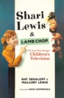 Image for Shari Lewis and Lamb Chop: The Team That Changed Children&#39;s Television