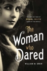 Image for The woman who dared  : the life and times of Pearl White, queen of the serials