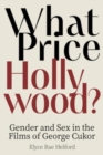 Image for What Price Hollywood?: Gender and Sex in the Films of George Cukor