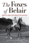 Image for The foxes of Belair  : Gallant Fox, Omaha, and the quest for the Triple Crown