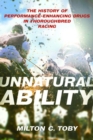Image for Unnatural ability  : the history of performance-enhancing drugs in thoroughbred racing