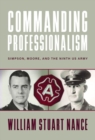 Image for Commanding professionalism  : Simpson, Moore, and the Ninth US Army