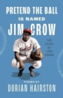 Image for Pretend the ball is named Jim Crow  : the story of Josh Gibson