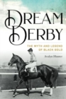 Image for Dream Derby  : the myth and legend of Black Gold