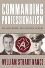Image for Commanding professionalism  : Simpson, Moore, and the Ninth US Army