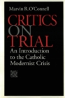 Image for Critics on Trial : An Introduction to the Catholic Modernist Crisis