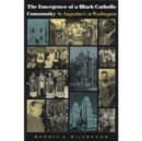 Image for The Emergence of a Black Catholic Community : St. Augustine&#39;s in Washington