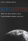 Image for Mediapolitik : How the Mass Media Have Transformed World Politics