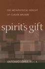 Image for Spirit&#39;s gift  : the metaphysical insight of Claude Bruaire