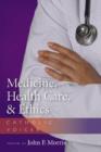 Image for Medicine, Health Care, and Ethics : Catholic Voices