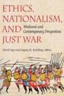 Image for Ethics, Nationalism, and Just War : Medieval and Contemporary Perspectives