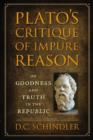 Image for Plato&#39;s critique of impure reason  : on goodness and truth in the Republic