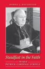 Image for Steadfast in the faith: the life of Patrick Cardinal O&#39;Boyle