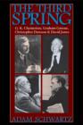 Image for The third spring: G.K. Chesterton, Graham Greene, Christopher Dawson, and David Jones