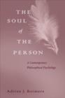 Image for The soul of the person: a contemporary philosophical psychology