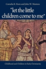 Image for Let the Little Children Come to Me : Childhood and Children in Early Christianity