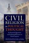 Image for Civil religion in political thought: its perennial questions and enduring relevance in North America