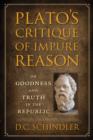 Image for Plato&#39;s critique of impure reason: on goodness and truth in the Republic