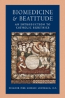 Image for Biomedicine and Beatitude : An Introduction to Catholic Bioethics