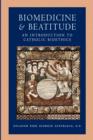 Image for Biomedicine and Beatitude: An Introduction to Catholic Bioethics