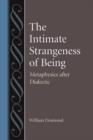 Image for The intimate strangeness of being: metaphysics after dialectic