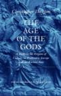 Image for The Age of the Gods : A Study in the Origins of Culture in Prehistoric Europe and the Ancient East