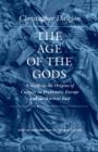 Image for The age of the gods: a study in the origins of culture in prehistoric Europe and the ancient near east