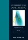 Image for Understanding our being: introduction to speculative philosophy in the perennial tradition