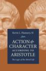 Image for Action &amp; character according to Aristotle: the logic of the moral life
