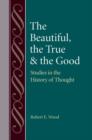 Image for The Beautiful, The True and the Good