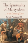 Image for The Spirituality of Martyrdom : . . . to the Limits of Love