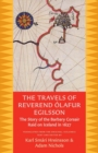 Image for The travels of Reverend âOlafur Egilsson  : the story of the Barbary Corsair raid on Iceland in 1627