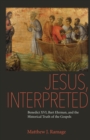Image for Jesus, interpreted  : Benedict XVI, Bart Ehrman, and the historical truth of the Gospels